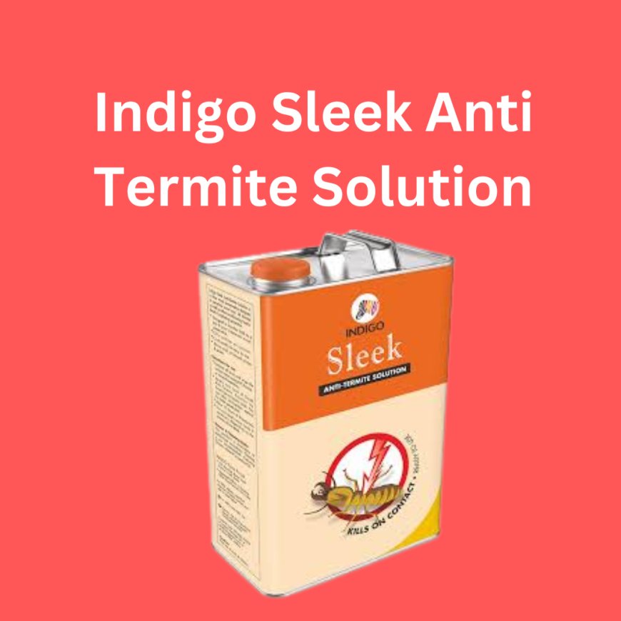 Indigo Sleek Anti Termite Solution Price & Features