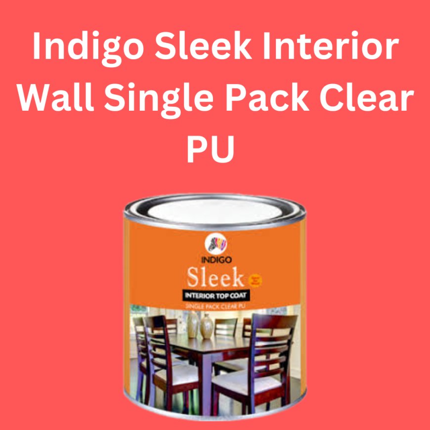 Indigo Sleek Interior Wall Single Pack Clear PU  Price & Features